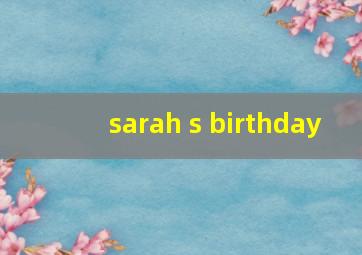 sarah s birthday